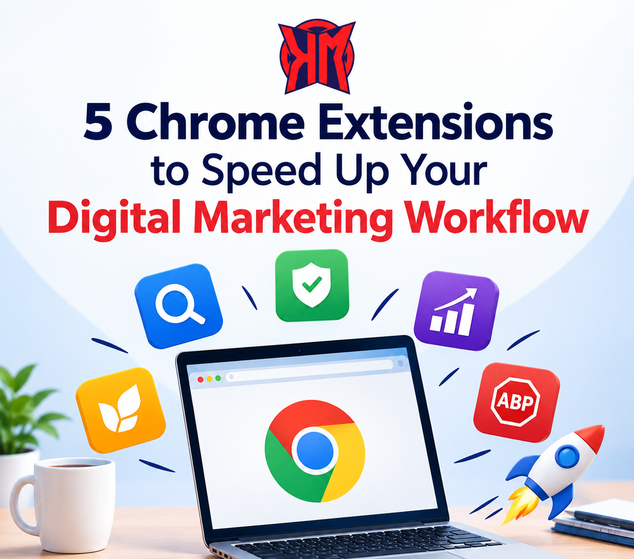 5 Chrome Extensions to Speed Up Your Digital Marketing Workflow
